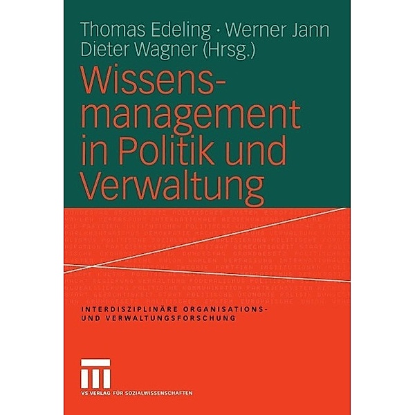 Wissensmanagement in Politik und Verwaltung / Interdisziplinäre Organisations- und Verwaltungsforschung Bd.9