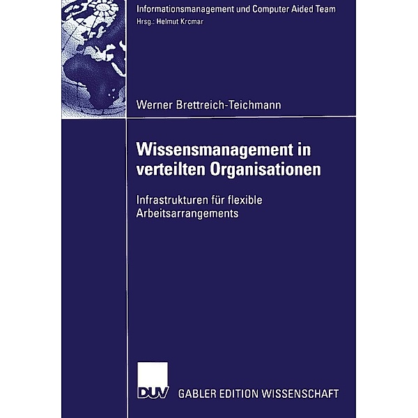 Wissensmanagement in verteilten Organisationen / Informationsmanagement und Computer Aided Team, Werner Brettreich-Teichmann