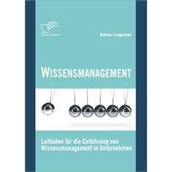 Wissensmanagement: Leitfaden für die Einführung von Wissensmanagement in Unternehmen, Andreas Langenhan