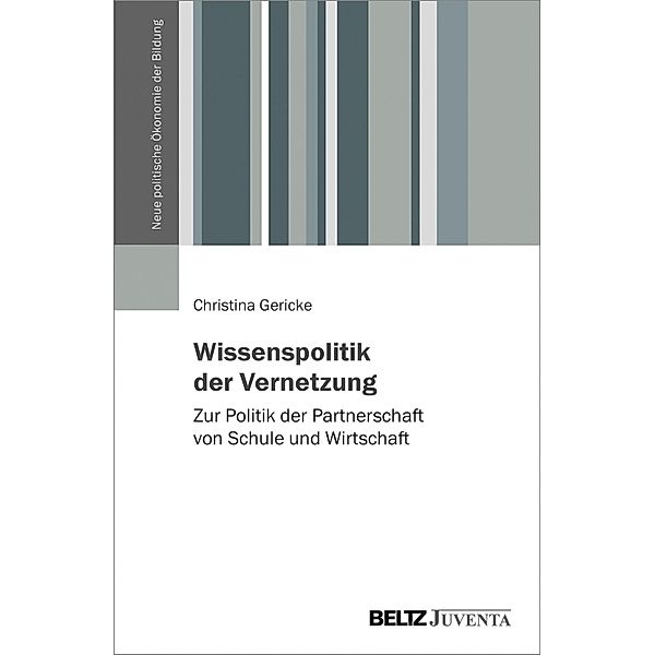 Wissenspolitik der Vernetzung / Neue Politische Ökonomie der Bildung, Christina Gericke