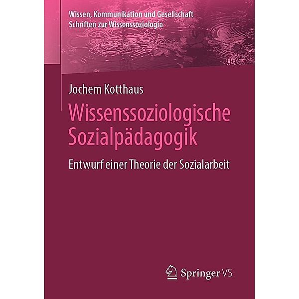 Wissenssoziologische Sozialpädagogik / Wissen, Kommunikation und Gesellschaft, Jochem Kotthaus
