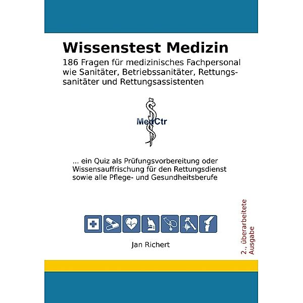 Wissenstest Medizin - 186 Fragen für medizinisches Fachpersonal wie Sanitäter, Betriebssanitäter, Rettungssanitäter und Rettungsassistenten, Jan Richert