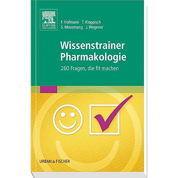 Wissenstrainer Pharmakologie, Franz Hofmann, Thomas Kleppisch, Sven Moosmang, Jörg Wegener