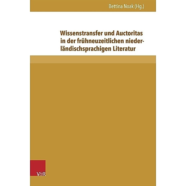 Wissenstransfer und Auctoritas in der frühneuzeitlichen niederländischsprachigen Literatur