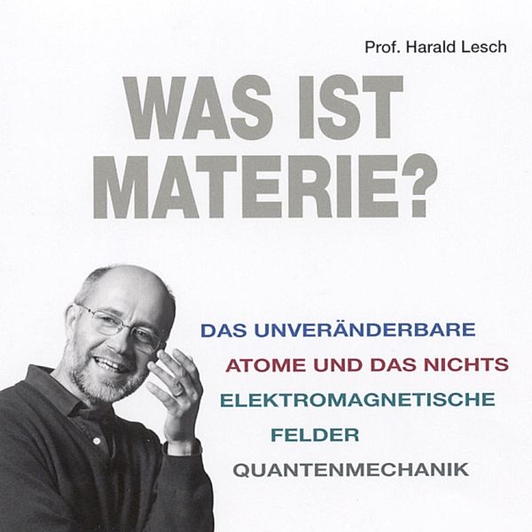 Wissenswert - Was ist Materie?, Harald Lesch