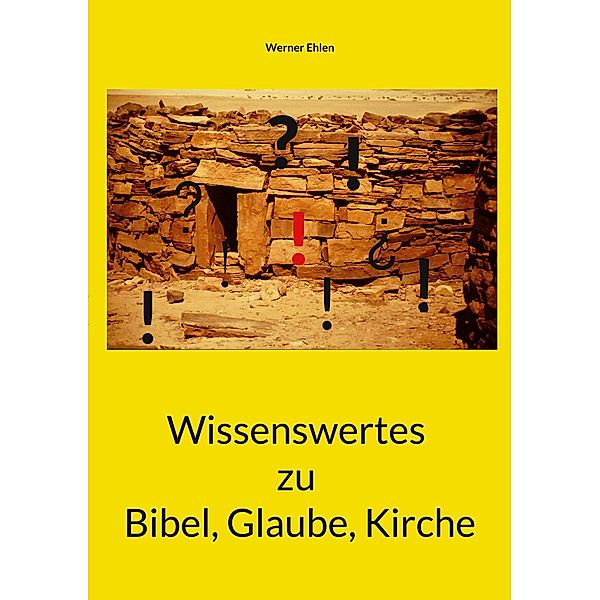 Wissenswertes zu Bibel, Glaube, Kirche, Werner Ehlen
