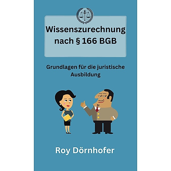 Wissenszurechnung nach § 166 BGB, Roy Dörnhofer