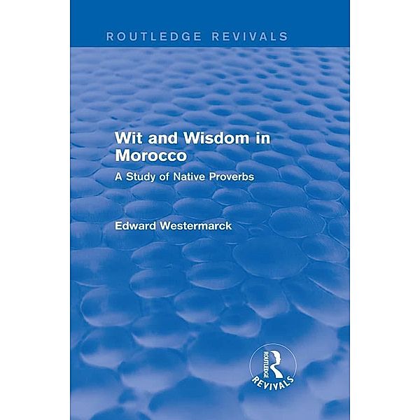 Wit and Wisdom in Morocco (Routledge Revivals), Edward Westermarck