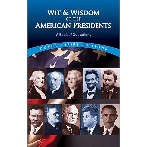 Wit and Wisdom of the American Presidents / Dover Thrift Editions: Speeches/Quotations