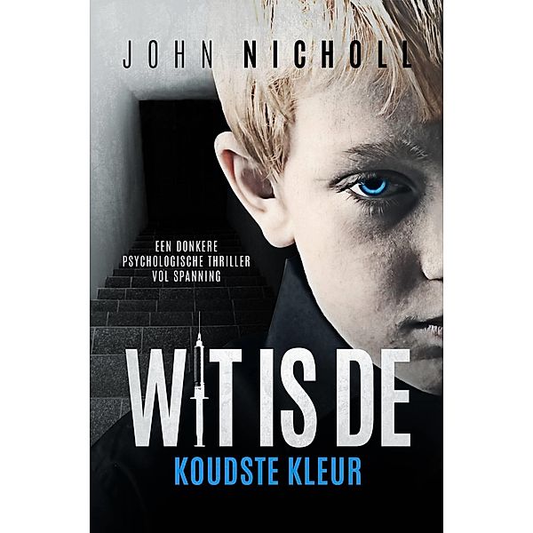 Wit is de koudste kleur: Een donkere psychologische thriller vol spanning, John Nicholl