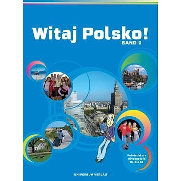 Witaj Polsko!: Bd.2 Polnischkurs Niveaustufe B1 bis C1, Ewa Baglajewska-Miglus, Renata Szpigiel, Matthias Kneip