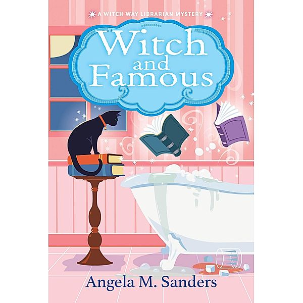 Witch and Famous / Witch Way Librarian Mysteries Bd.3, Angela M. Sanders