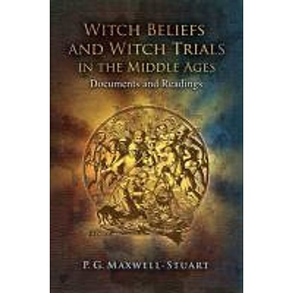 Witch Beliefs and Witch Trials in the Middle Ages, PG Maxwell-Stuart