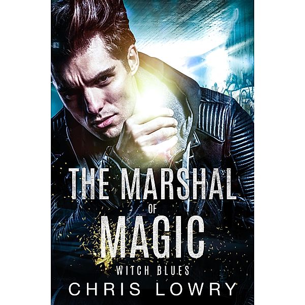 Witch Blues - The Marshal of Magic (The Marshal of Magic Series) / The Marshal of Magic Series, Chris Lowry
