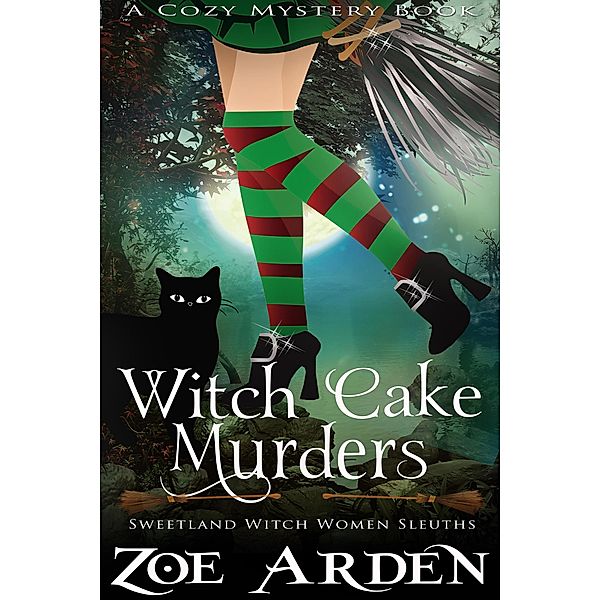 Witch Cake Murders (#1, Sweetland Witch Women Sleuths) (A Cozy Mystery Book) / Sweetland Witch, Zoe Arden
