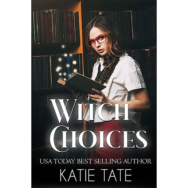 Witch Choices (Witch School, #1) / Witch School, Katie Tate