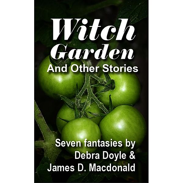 Witch Garden and Other Stories, James D. MacDonald