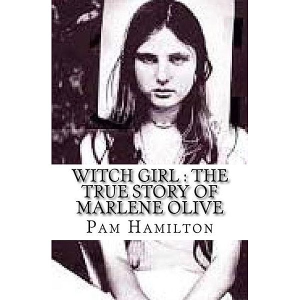 Witch Girl : The True Story of Marlene Olive, Pam Hamilton