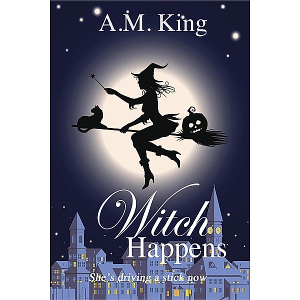 Witch Happens (The Summer Sisters Witch Cozy Mystery, #1), A. M. King