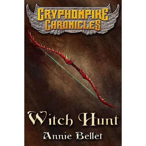 Witch Hunt (Gryphonpike Chronicles, #1), Annie Bellet