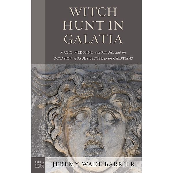 Witch Hunt in Galatia / Paul in Critical Contexts, Jeremy Wade Barrier