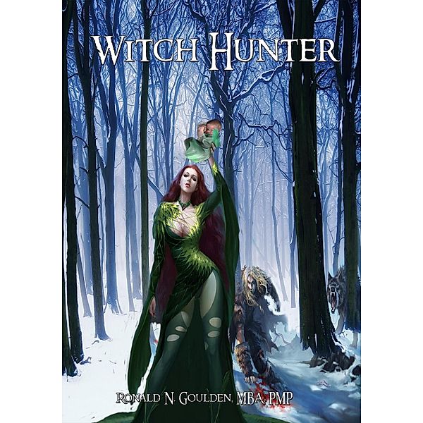 Witch Hunter / Ronald N. Goulden, MBA, PMP, Mba Ronald N. Goulden