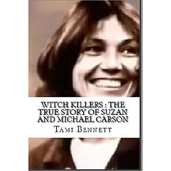 Witch Killers : The True Story of Suzan And Michael Carson, Tami Bennett
