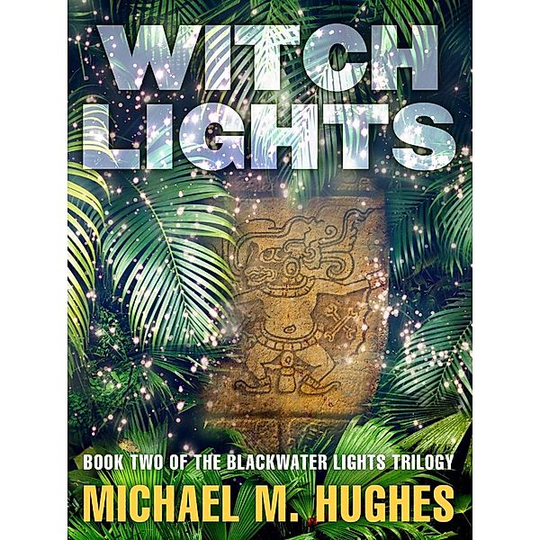 Witch Lights / Blackwater Lights Trilogy Bd.2, Michael M. Hughes