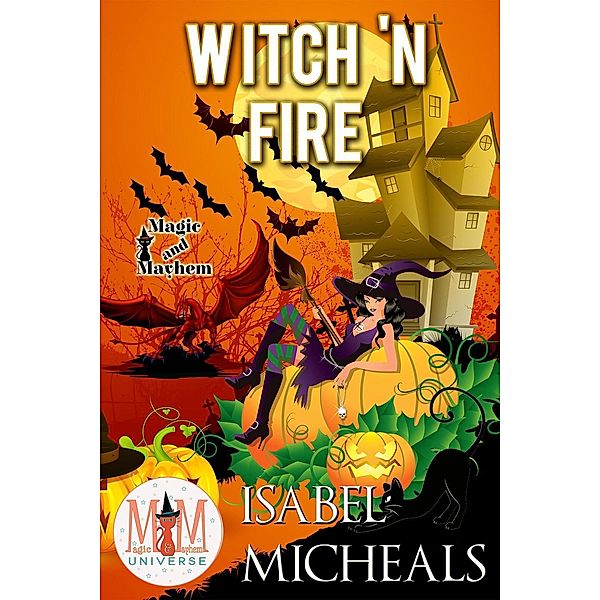 Witch 'N Fire: Magic and Mayhem Universe (Magick and Chaos, #2) / Magick and Chaos, Isabel Micheals