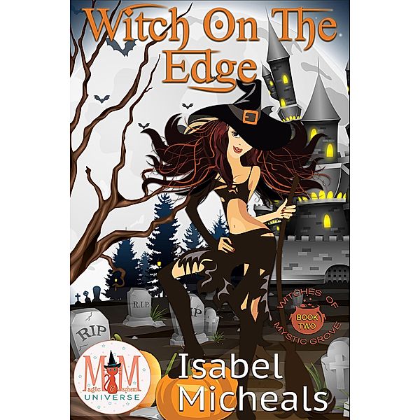 Witch on the Edge: Magic and Mayhem Universe (Witches of Mystic Grove, #2) / Witches of Mystic Grove, Isabel Micheals