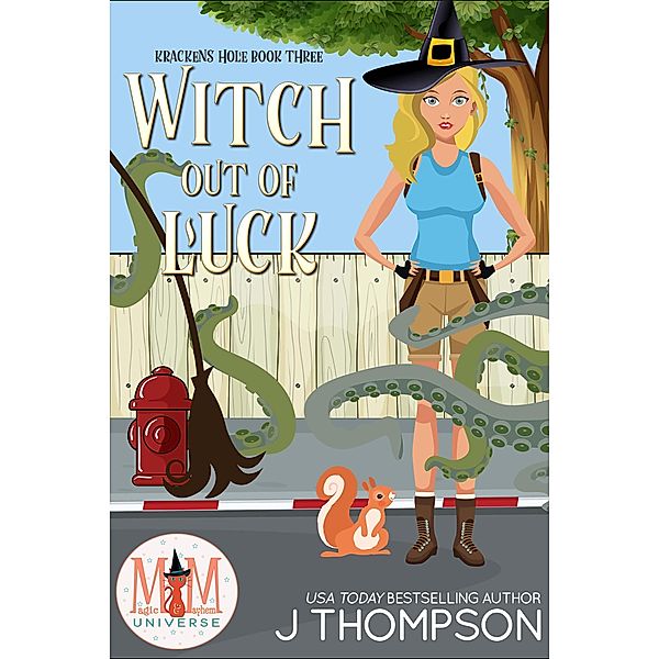 Witch Out of Luck: Magic and Mayhem Universe (Kracken's Hole, #3) / Kracken's Hole, J. Thompson