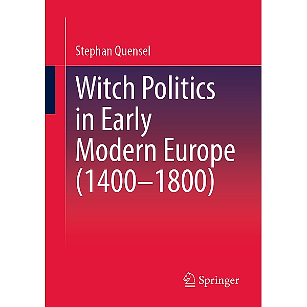 Witch Politics in Early Modern Europe (1400-1800), Stephan Quensel
