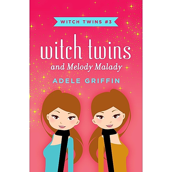 Witch Twins and Melody Malady / Witch Twins, Adele Griffin