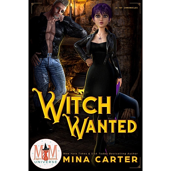 Witch Wanted: Magic and Mayhem Universe (La Fay Chronicles, #1) / La Fay Chronicles, Mina Carter