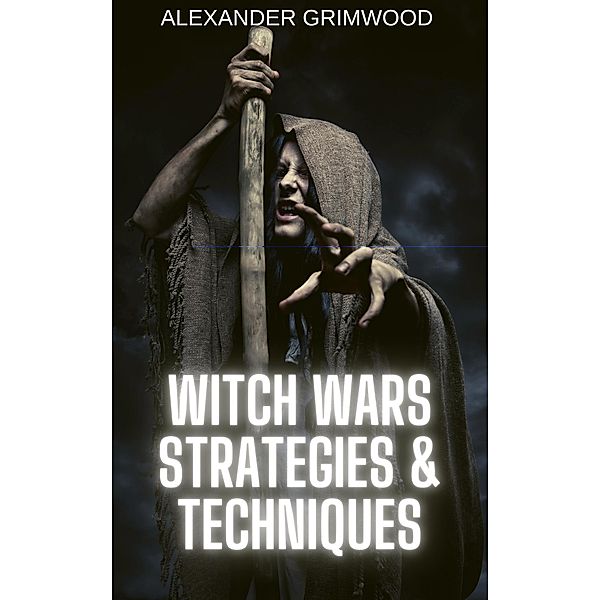 Witch Wars Strategies & Techniques, Alexander Grimwood