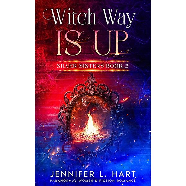 Witch Way is Up (Silver Sisters, #3) / Silver Sisters, Jennifer L. Hart