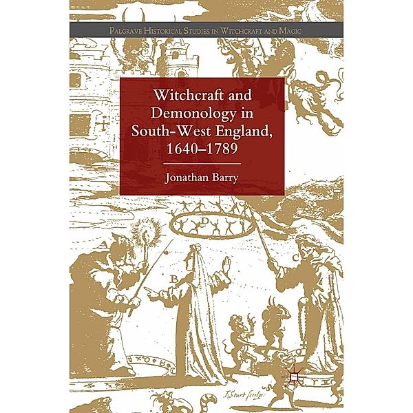 Witchcraft and Demonology in South-West England, 1640-1789 / Palgrave Historical Studies in Witchcraft and Magic, J. Barry