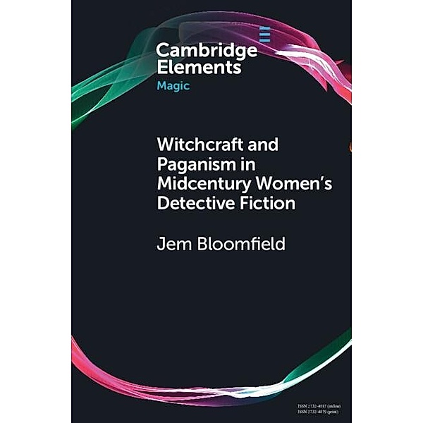Witchcraft and Paganism in Midcentury Women's Detective Fiction / Elements in Magic, Jem Bloomfield