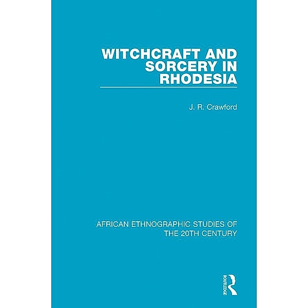 Witchcraft and Sorcery in Rhodesia, J. R. Crawford