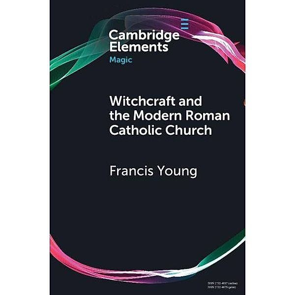 Witchcraft and the Modern Roman Catholic Church / Elements in Magic, Francis Young
