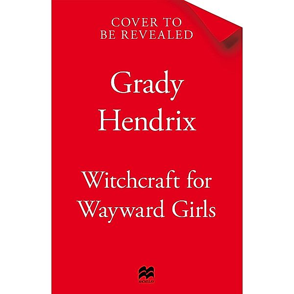 Witchcraft for Wayward Girls, Grady Hendrix