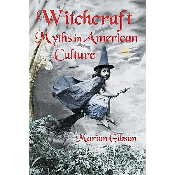 Witchcraft Myths in American Culture, Marion Gibson