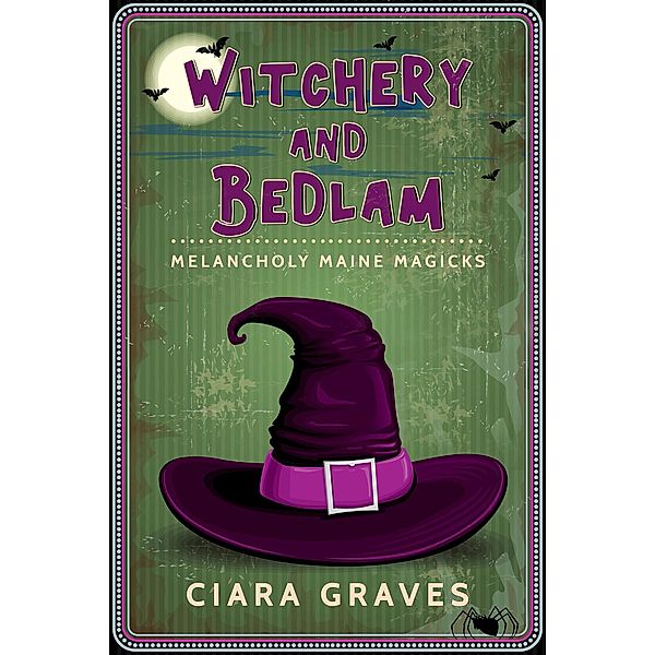 Witchery and Bedlam (Melancholy Maine Magicks, #3) / Melancholy Maine Magicks, Ciara Graves