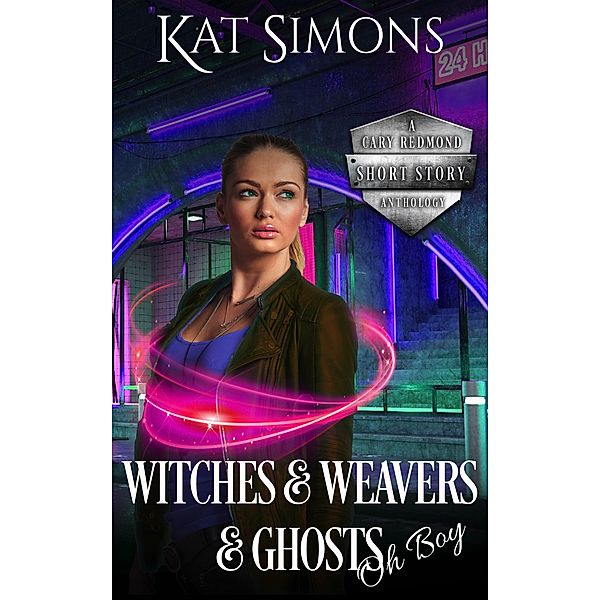 Witches and Weavers and Ghosts, Oh Boy (A Cary Redmond Short Story Anthology, #3) / A Cary Redmond Short Story Anthology, Kat Simons