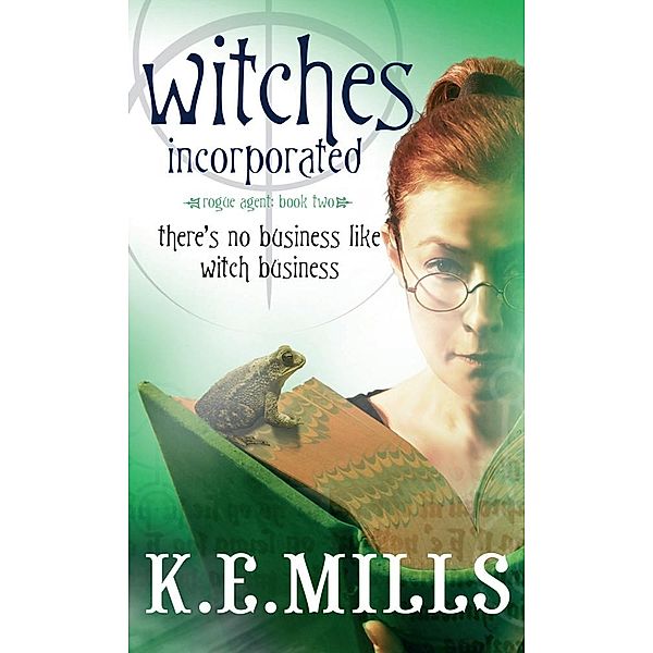 Witches Incorporated / Rogue Agent Bd.8, K. E. Mills