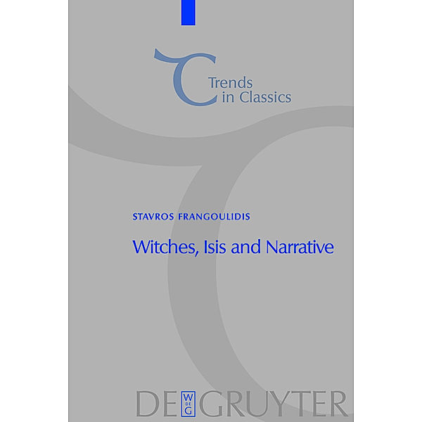 Witches, Isis and Narrative / Trends in Classics - Supplementary Volumes Bd.2, Stavros Frangoulidis