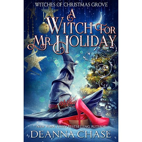 Witches of Christmas Grove: A Witch For Mr. Holiday (Witches of Christmas Grove, #1), Deanna Chase