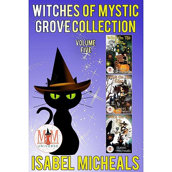 Witches of Mystic Grove, Collection 5: Magic and Mayhem Universe / Witches of Mystic Grove, Isabel Micheals