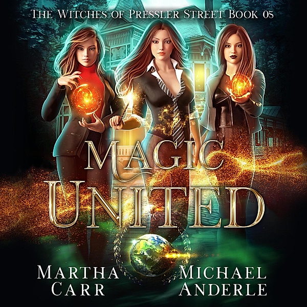 Witches of Pressler Street - 5 - Magic United - Witches of Pressler Street, Book 5 (Unabridged), Michael Anderle, Martha Carr