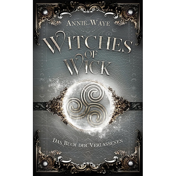 Witches of Wick: Das Buch der Verlassenen / Witches of Wick Bd.2, Annie Waye